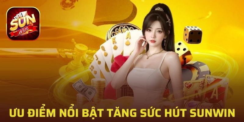 Các ưu điểm nổi bật góp phần gia tăng sức hút cho Sunwin