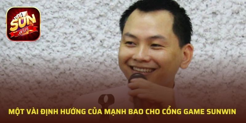 Một vài định hướng của Mạnh Bao cho cổng game SUNWIN 
