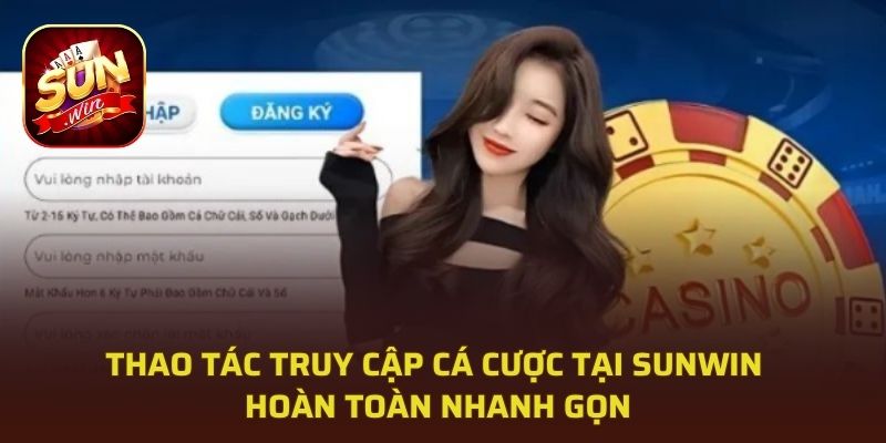 Thao tác truy cập cá cược tại Sunwin hoàn toàn nhanh gọn