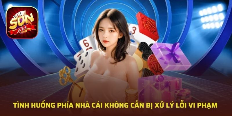Tình huống phía nhà cái không cần bị xử lý lỗi vi phạm 