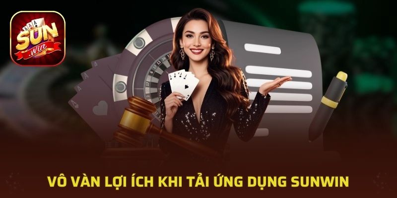 Vô vàn lợi ích khi tải ứng dụng Sunwin